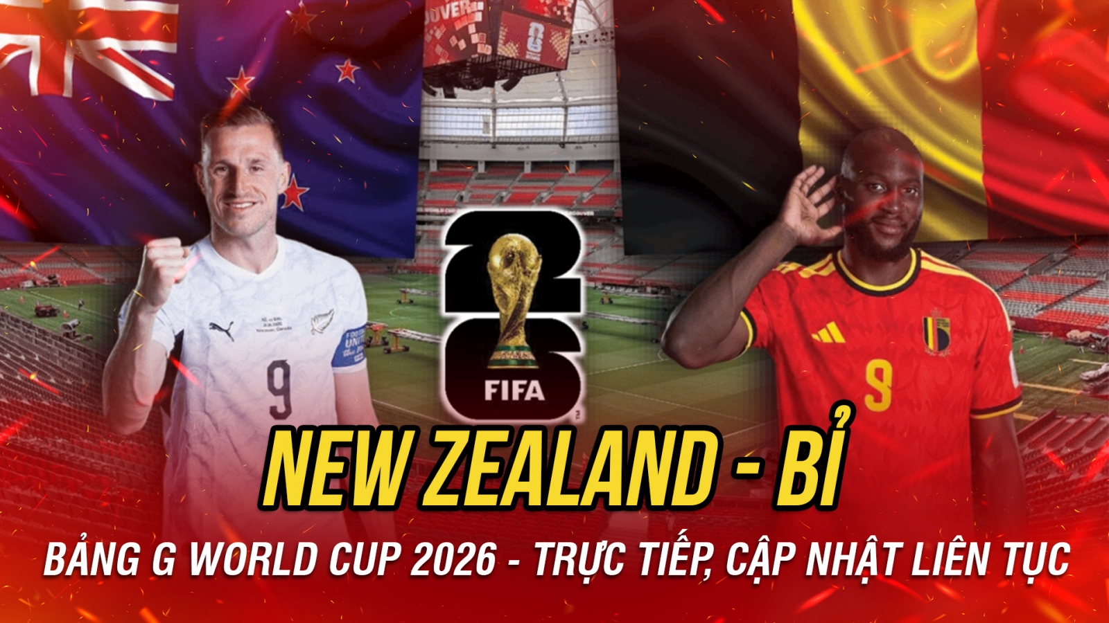 Trực tiếp New Zealand vs Bỉ bảng G World Cup 2026: Mệnh lệnh phải thắng